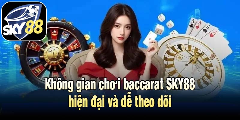 Không gian chơi baccarat SKY88 hiện đại và dễ theo dõi