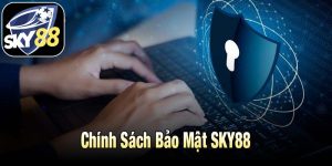Chính Sách Bảo Mật SKY88