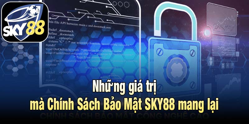 Những giá trị mà Chính Sách Bảo Mật SKY88 mang lại