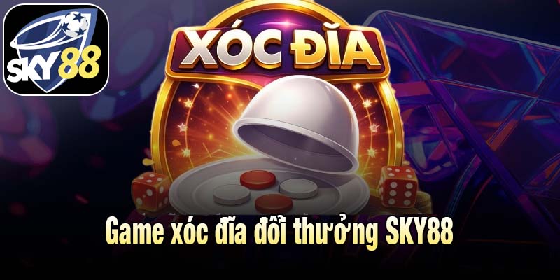 Game xóc đĩa đổi thưởng SKY88