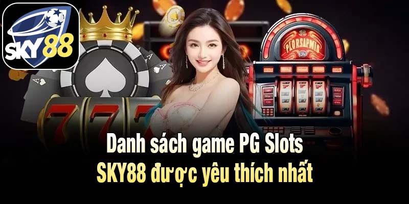 Danh sách game PG Slots SKY88 được yêu thích nhất