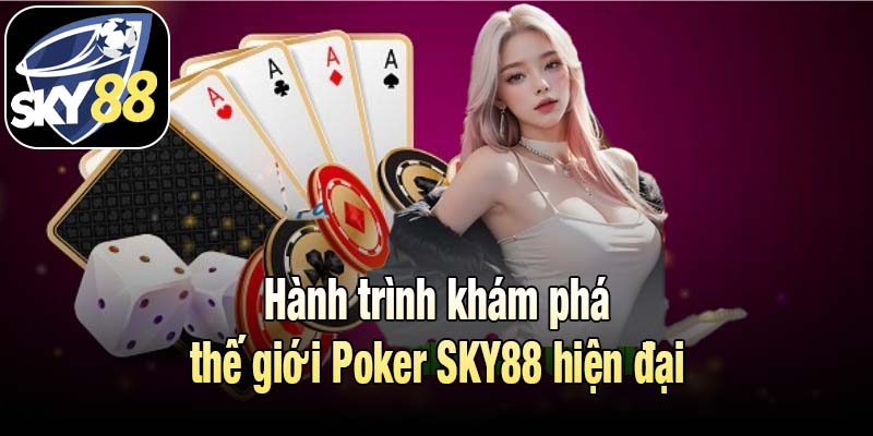 Hành trình khám phá thế giới Poker SKY88 hiện đại