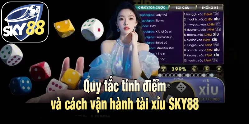 Quy tắc tính điểm và cách vận hành tài xỉu SKY88